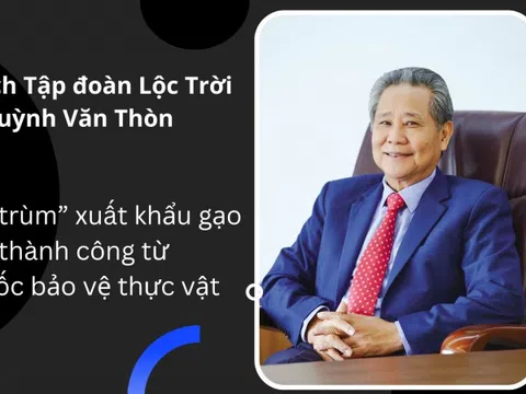 Chân dung chủ tịch Tập đoàn Lộc Trời Huỳnh Văn Thòn - “Ông trùm” xuất khẩu gạo thành công từ thuốc bảo vệ thực vật