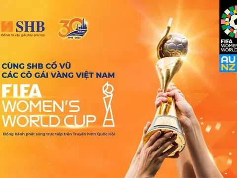 SHB đồng hành phát sóng các trận đấu World Cup nữ 2023