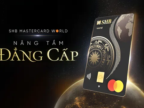 Mở ra thế giới, nâng tầm đẳng cấp với thẻ tín dụng SHB Mastercard World