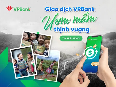 VPBank triển khai chương trình thiện nguyện "Giao dịch VPBank - Ươm mầm thịnh vượng"